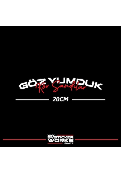 Göz Yumduk Kör Sandılar Yazı Araba Motosiklet Cam Etiket Sticker 20cm