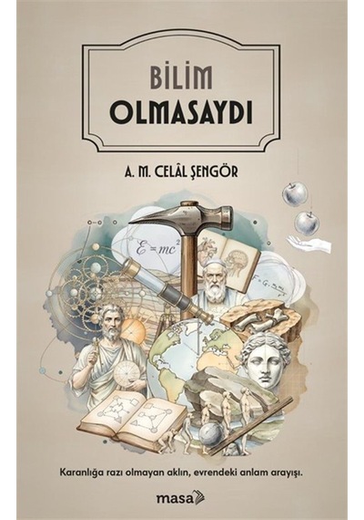 Bilim Olmasaydı / A. M. Celal Şengör