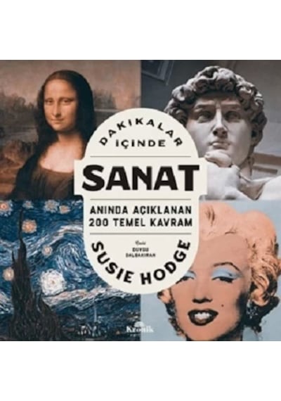 Dakikalar İçinde Sanat - Anında Açıklanan 200 Temel Kavram - Susie Hodge - Kronik Kitap