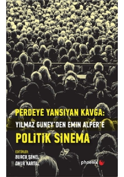 Perdeye Yansıyan Kavga-Yılmaz Güney'den Emin Alper'e Politik Sinema- Phoenix