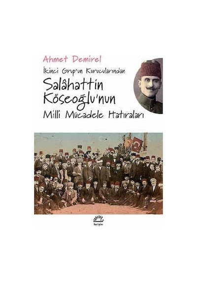 Salahattin Köseoğlu'nun Milli Mücadele Hatıraları - Ahmet Demirel - İletişim Yayınları