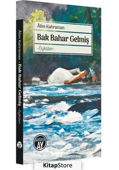 Bak Bahar Gelmiş - Öyküler - Alim Kahraman - Büyüyenay Yayınları