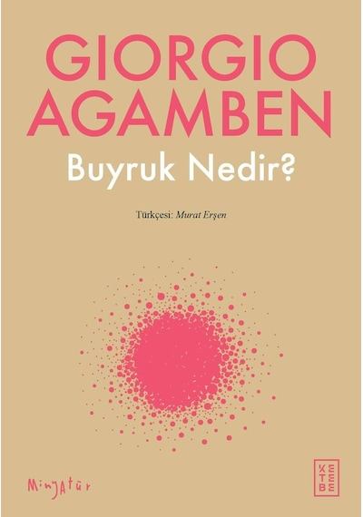 Buyruk Nedir? - Giorgio Agamben - Ketebe