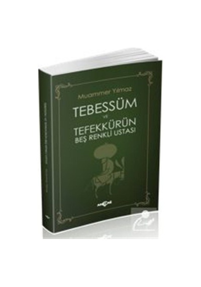 Tebessüm ve Tefekkürün Beş Renkli Ustası - Muammer Yılmaz - Akçağ Yayınları