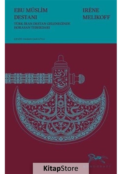 Ebu Müslim Destanı - Türk-İran Destan Geleneğinde Horasan Teberdarı - Irene Melikoff - Monografi Yayınları