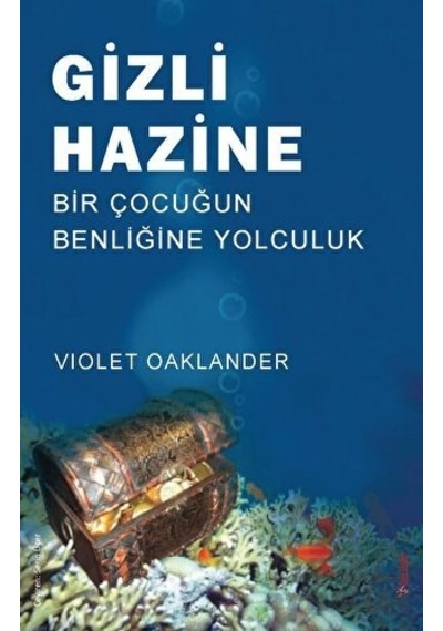 Gizli Hazine - Bir Çocuğun Benliğine Yolculuk - Violet Oaklander - Sola Unitas