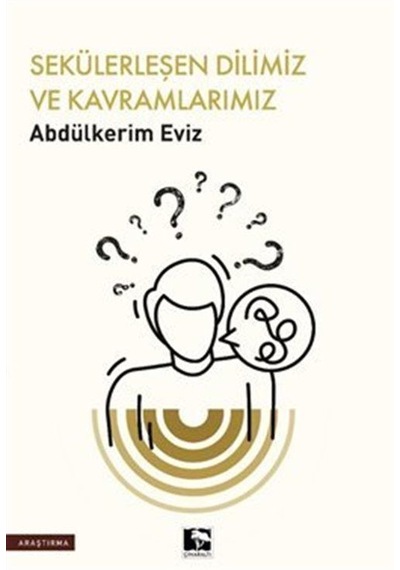 Sekülerleşen Dilimiz ve Kavramlarımız / Abdülkerim Eviz