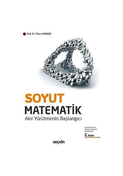 Soyut Matematik - Akıl Yürütmenin Başlangıcı - Timur Karaçay - Seçkin Yayıncılık