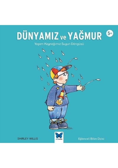Dünyamız ve Yağmur: Yaşam Kaynağımız Suyun Döngüsü 5+ - Shirley Willis - Mavi Kelebek