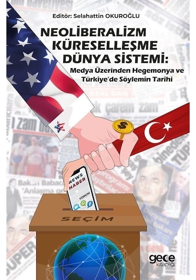 Neoliberalizm Küreselleşme Dünya Sistemi:Medya Üzerinden Hegemonya ve Türkiye'de Söylemin Tarihi - Selahattin Okuroğlu - Gece Kitaplığı
