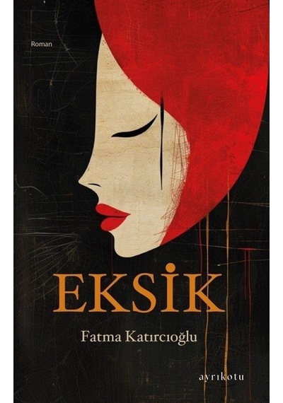 Eksik - Fatma Katırcıoğlu - Ayrıkotu Yayınları