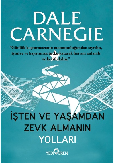 İşten Ve Yaşamdan Zevk Almanın Yolları/dale Carnegie/yediveren