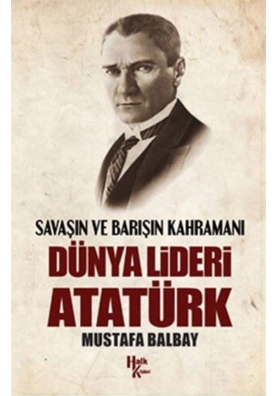 Savaşın Ve Barışın Kahramanı Dünya Lideri Atatürk 9786059350990