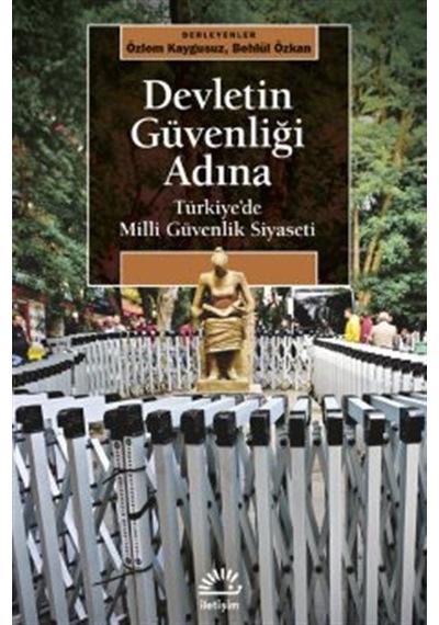 Devletin Güvenliği Adına - Türkiye'de Milli Güvenlik Siyaseti- İletişim Yayınları