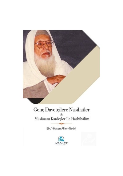Genç Davetçilere Nasihatler - Müslüman Kardeşler ile Hasbihalim - Ebu'l Hasan Ali El-Hasani En-Nedvi - Asalet Yayınları