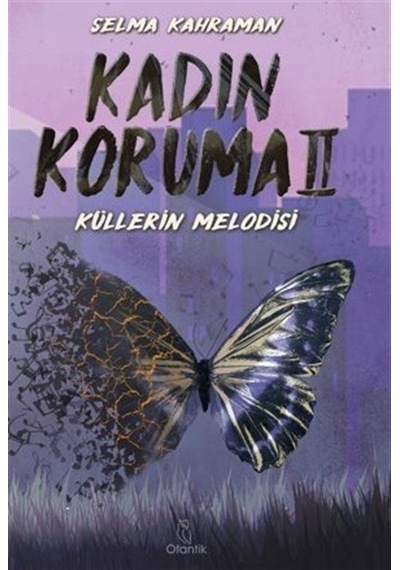 Kadın Koruma 2 - Küllerin Melodisi - Selma Kahraman - Otantik Kitap