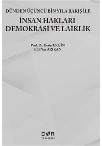 İnsan Hakları Demokrasi ve Laiklik - Dünden Üçüncü Bin Yıla Bakış ile İnsan Hakları Demokrasi ve Laiklik - Berin Ergin - Der Yayınları