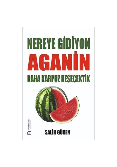 Nereye Gidiyon Aganin Daha Karpuz Kesecektik / Salih Güven