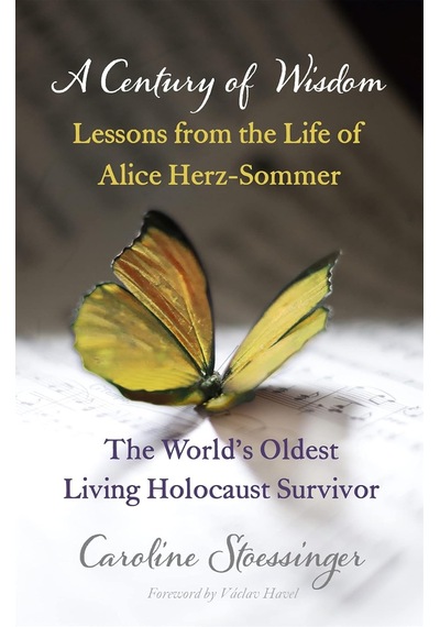A Century Of Wisdom: Lessons From The Life Of Alice Herz-sommer, Holocaust Survivor