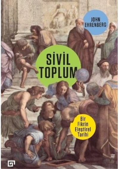 Sivil Toplum: Bir Fikrin Eleştirel Tarihi - John Ehrenberg - Koç Üniversitesi Yayınları
