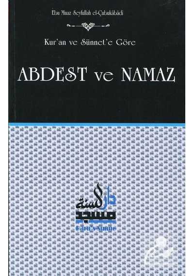 Kur'an ve Sünnet'e Göre Abdest ve Namaz / Ebu Muaz Seyfullah el-Çubukabadi