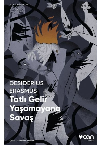 Tatlı Gelir Yaşamayana Savaş - Kısa Klasikler 21 - Desiderius Erasmus - Can Yayınları
