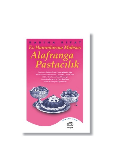 Ev Hanımlarına Mahsus Alafranga Pastacılık - Rabiha Rıfat - İletişim Yayınları