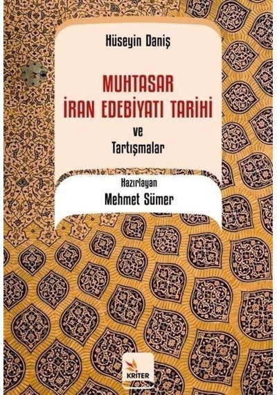 Muhtasar İran Edebiyatı Tarihi ve Tartışmalar - Hüseyin Daniş - Kriter