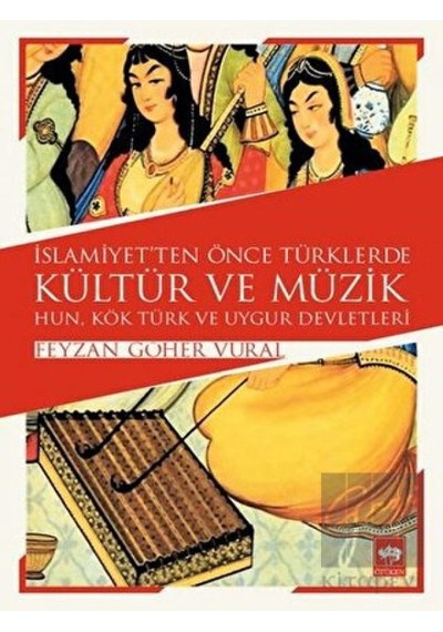 İslamiyet'ten Önce Türklerde Kültür ve Müzik -  Ötüken Neşriyat