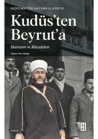 Kudüs'ten Beyrut'a Hatıratım ve Mücadelem - Hacı Emin El-Hüseyni - Ketebe