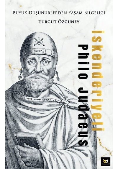 İskenderiyeli Philo Judaeus - Büyük Düşünürlerden Yaşam Bilgeliği - Turgut Özgüney - Beyaz Baykuş
