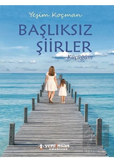Başlıksız Şiirler Küçücüğüm - Yeşim Koçman - Yeni İnsan Yayınevi