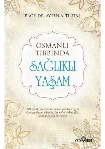 Osmanlı Tıbbında Sağlıklı Yaşam - Ayten Altıntaş - Yediveren Yayınları