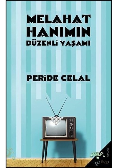 Melahat Hanımın Düzenli Yaşamı - Peride Celal - h2o Kitap