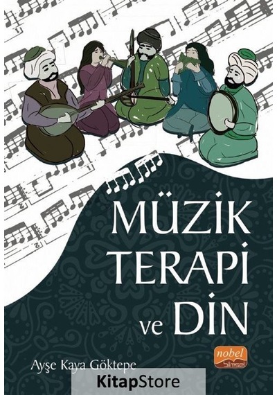 Müzik Terapi ve Din - Ayşe Kaya Göktepe - Nobel Bilimsel Eserler