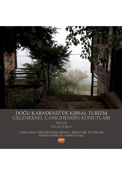 Doğu Karadenizde Kırsal Turizm Geleneksel Çamlıhemşin Konutları - Nobel Bilimsel Eserler