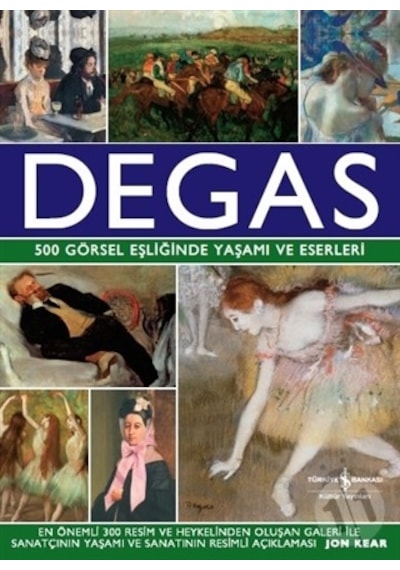 Degas - 500 Görsel Eşliğinde Yaşamı ve Eserleri ciltli
