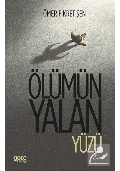 Ölümün Yalan Yüzü - Ömer Fikret Şen - Gece Kitaplığı