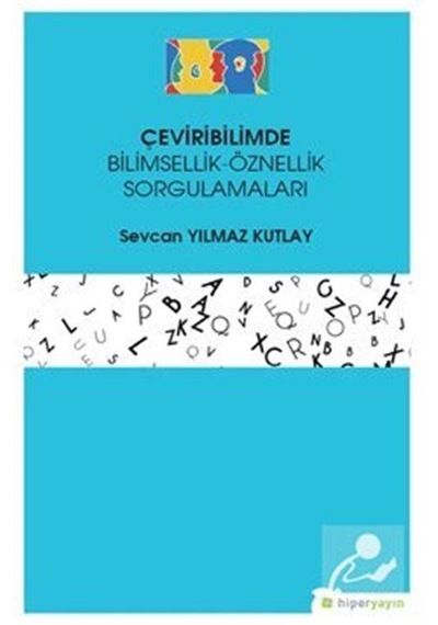 Çeviribilimde Bilimsellik-Öznellik Sorgulamarı  - Sevcan Yılmaz Kutlay  - Hiperlink