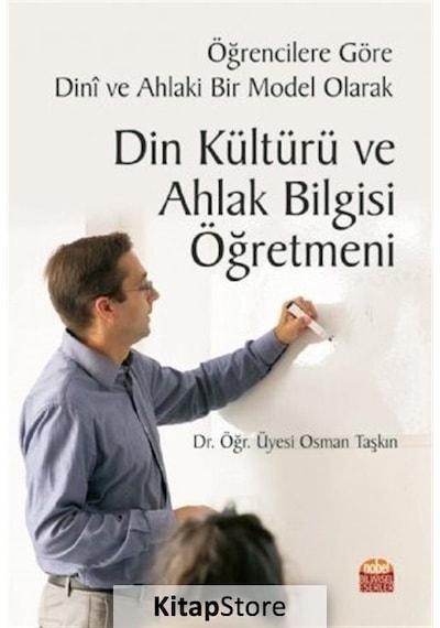 Öğrencilere Göre Dini ve Ahlaki Bir Model Olarak Din Kültürü ve Ahlak Bilgisi Öğretmeni - Osman Taşkın - Nobel Bilimsel Eserler