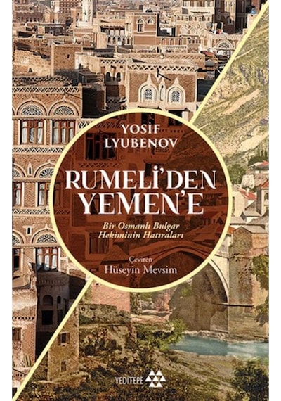 Rumeli'den Yemen'e - Bir Osmanlı Bulgar Hekiminin Hatıraları - Yosif Lyubenov - Yeditepe Yayınevi