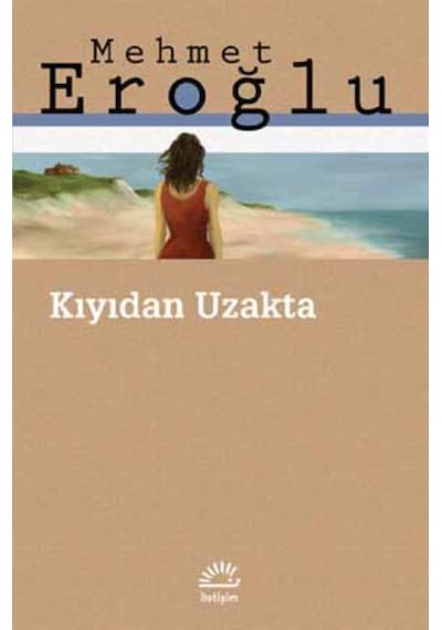 Kıyıdan Uzakta - Mehmet Eroğlu - İletişim Yayınları