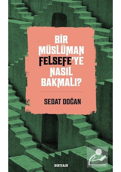 Bir Müslüman Felsefe'ye Nasıl Bakmalı? / Sedat Doğan 9786257432344