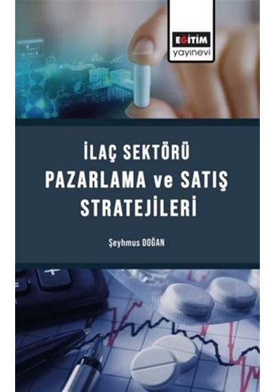 İlaç Sektörü Satış Ve Pazarlama Stratejileri / Şeyhmus Doğan