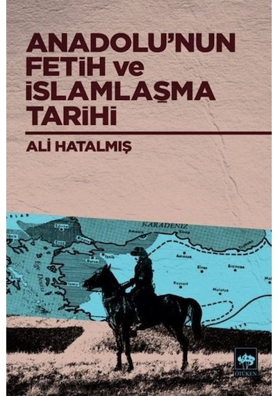 Anadolu'nun Fetih ve İslamlaşma Tarihi  - Ali Hatalmış  - Ötüken Neşriyat