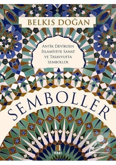 Semboller - Antik Devirden İslamiyete Sanat ve Tasavvufta Semboller - Belkıs Doğan - Kapı Yayınları