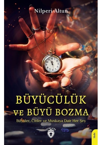 Büyücülük ve Büyü Bozma - Büyüler Cinler ve Muskaya Dair Her Şey - Nilperi Altun - Dorlion Yayınevi