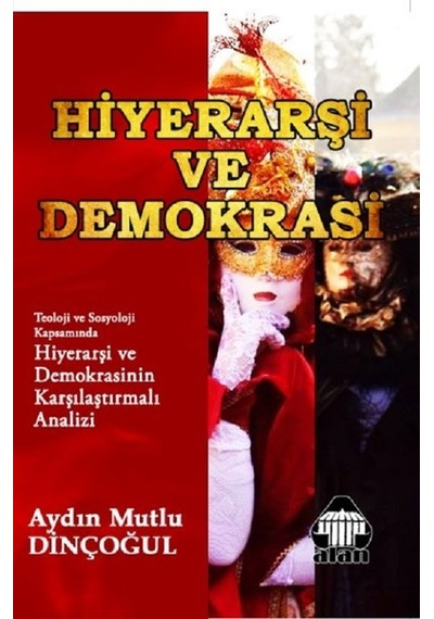 Hiyerarşi ve Demokrasi - Aydın Mutlu Dinçoğul - Yeni Alan Yayıncılık