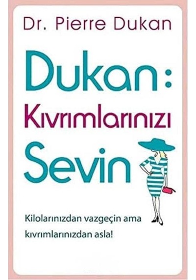 Dukan : Kıvrımlarınızı Sevin: Kilolarınızdan Vazgeçin Ama Kıvrımlarınızdan Asla İlk Baskı 2015