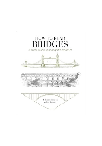 How To Read Bridges A Crash Course Spanning The Centuries - How T